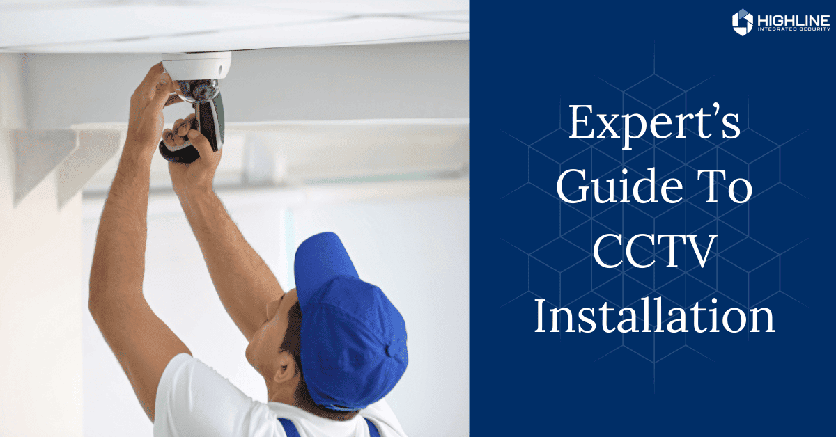 A professional technician in a blue cap installs a CCTV security camera on a ceiling using a drill. The right side of the image features a blue background with white text reading "Expert’s Guide to CCTV Installation," along with the Highline Integrated Security logo.