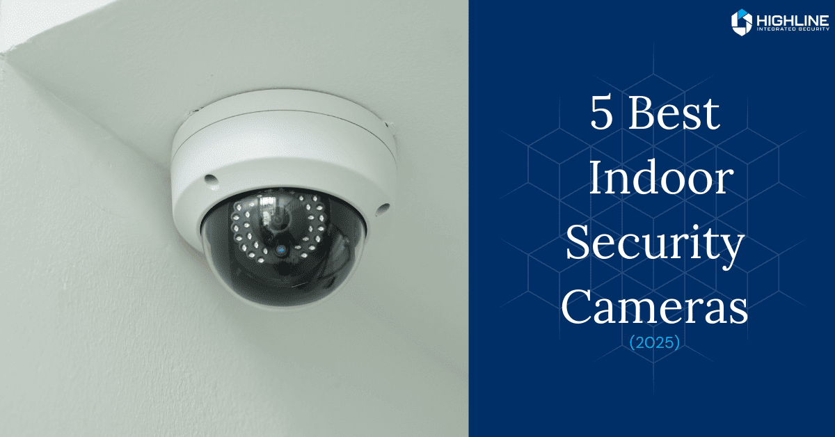 Ceiling-mounted indoor security dome camera next to text reading "5 Best Indoor Security Cameras (2025)" from Highline Integrated Security.