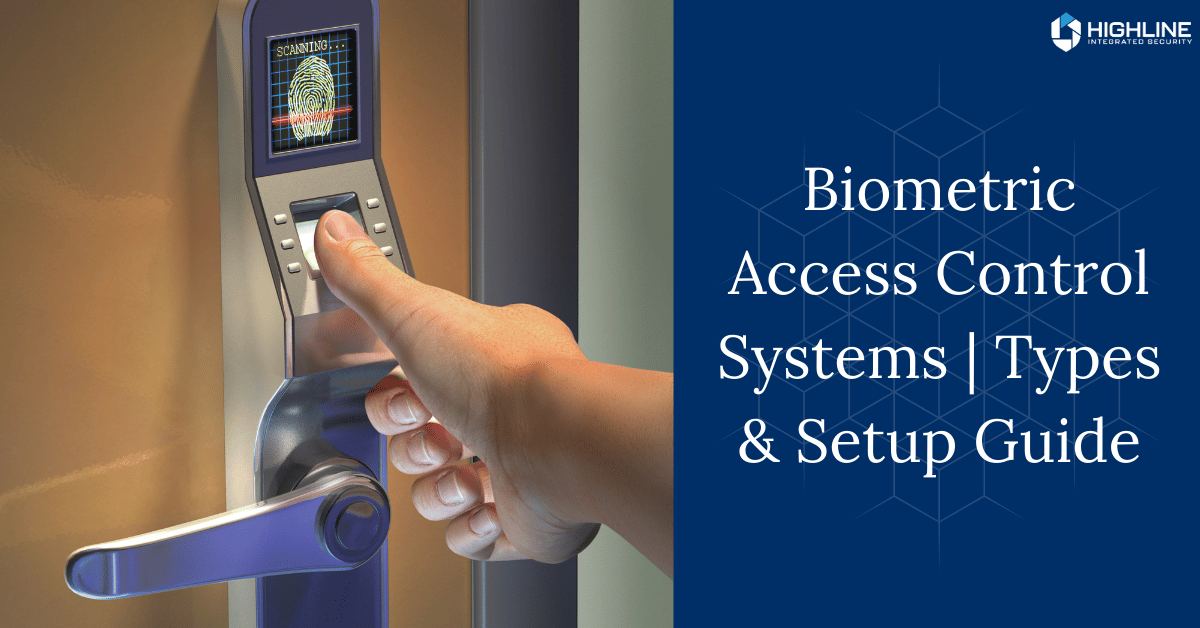 Person using a biometric fingerprint scanner on a door access control system, with overlay text reading “Biometric Access Control Systems | Types & Setup Guide” and the Highline Integrated Security logo.